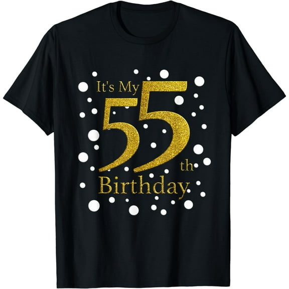 Its My 55th Birthday Shirt Happy Birthday Funny Gift TShirt T-Shirt