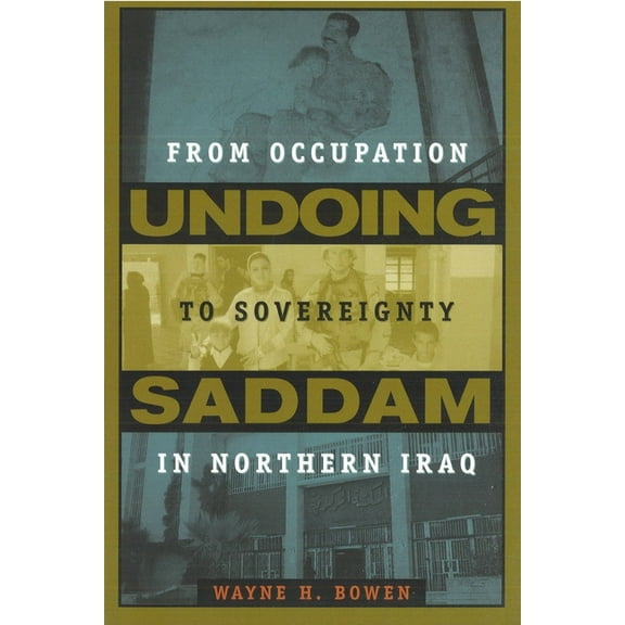 Undoing Saddam: From Occupation to Sovereignty in Northern Iraq, (Hardcover)