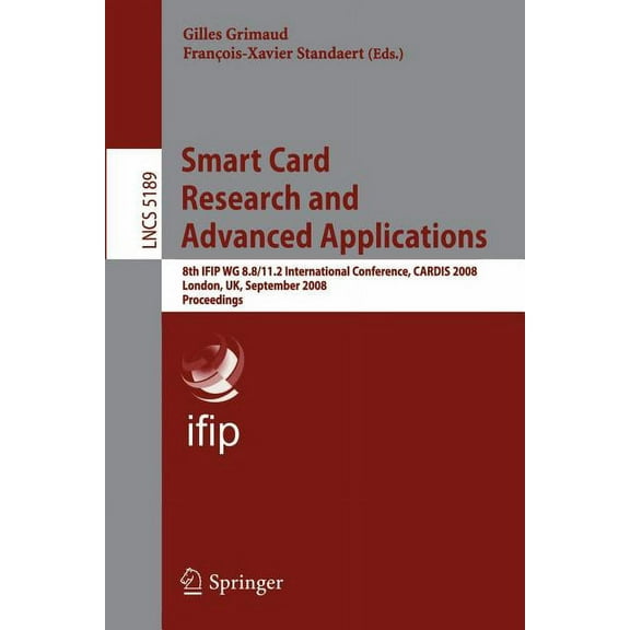 Smart Card Research and Advanced Applications: 8th Ifip Wg 8.8/11.2 International Conference, Cardis 2008, London, Uk, S, (Paperback)