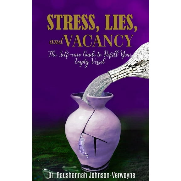 Stress, Lies, and Vacancy: The Self-care Guide to Refill Your Empty Vessel, (Paperback)