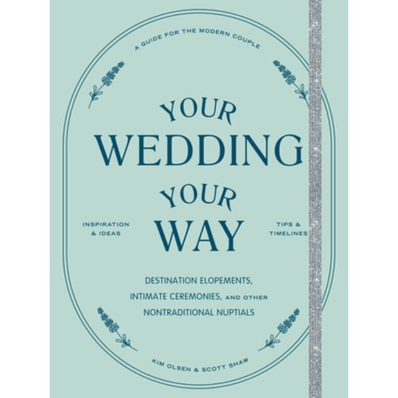 Pre-Owned Your Wedding, Your Way: Destination Elopements, Intimate Ceremonies, and Other Nontraditional Nuptials: A Guide for the Modern Couple (Paperback) 1797202995 9781797202990
