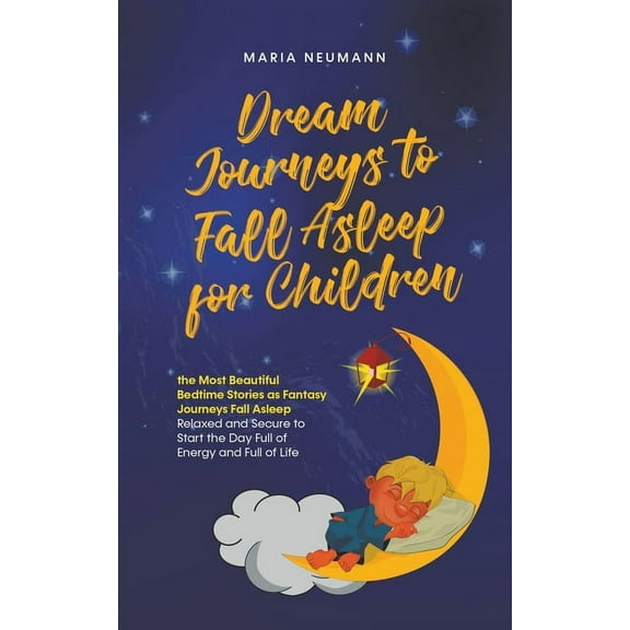 Dream Journeys to Fall Asleep for Children the Most Beautiful Bedtime Stories as Fantasy Journeys Fall Asleep Relaxed an, (Paperback)