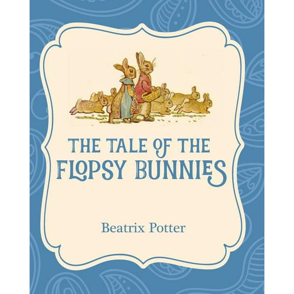 The Tale of the Flopsy Bunnies, (Paperback)