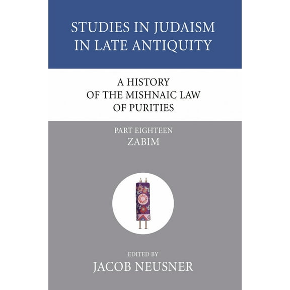 Studies in Judaism in Late Antiquity A History of the Mishnaic Law of Purities, Part 18, Book 18, (Paperback)