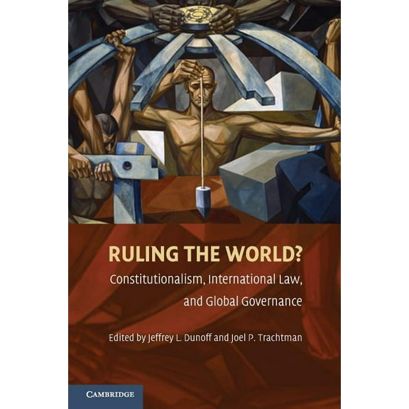 Ruling the World?: Constitutionalism, International Law, and Global Governance, (Paperback)