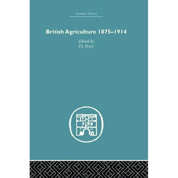 Economic History British Agriculture: 1875-1914, (Paperback)