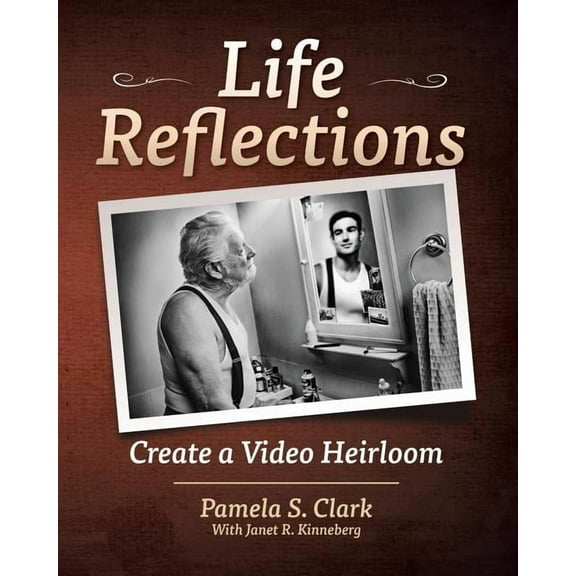 Life Reflections: Create a Video Heirloom (Paperback)