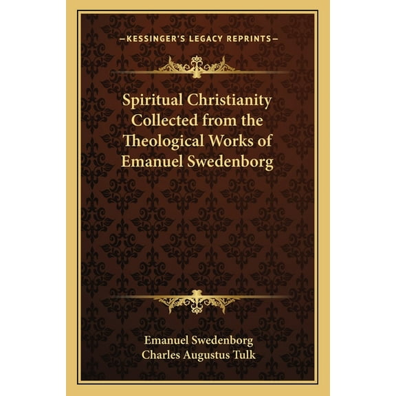 Spiritual Christianity Collected from the Theological Works of Emanuel Swedenborg, (Paperback)