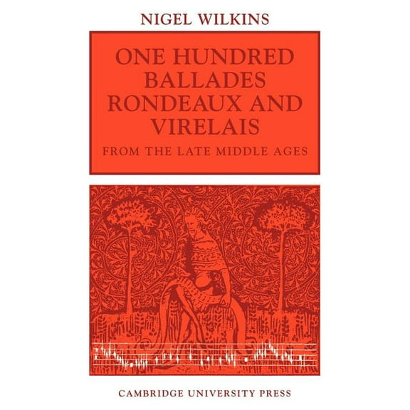 One Hundred Ballades, Rondeaux and Virelais from the Late Middle Ages, (Paperback)