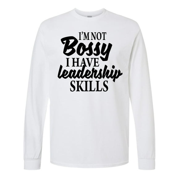 Inktastic I'm Not Bossy I Have Leadership Skills Long Sleeve T-Shirt