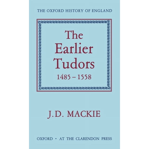 Oxford History of England The Earlier Tudors, 1485-1558, Book VII, (Hardcover)