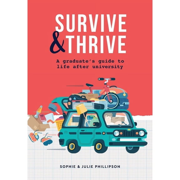 Survive & Thrive: A Graduate's Guide To Life After University, (Paperback)