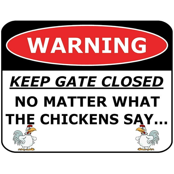 PCSCP WARNING KEEP THE GATE CLOSED NO MATTER WHAT THE CHICKENS SAY. 11 inch by 9.5 inch Laminated Funny Sign