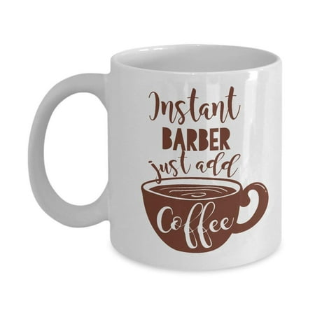 Instant Barber Coffee & Tea Gift Mug And Best Ceramic Cup Gifts for Men & Women Barbers, Lady Salon Barber, Female Master Barber And Hair