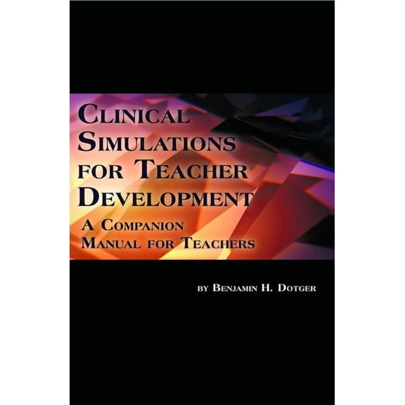 Clinical Simulations for Teacher Development: A Companion Manual for Teachers, (Paperback)