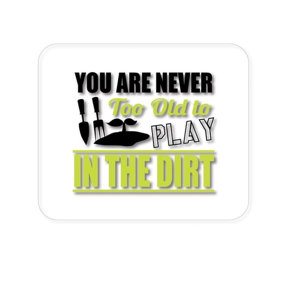 DistinctInk Mouse Pad - 1/4" Foam Rubber - You Are Never Too Old to Play in the Dirt - Gardening