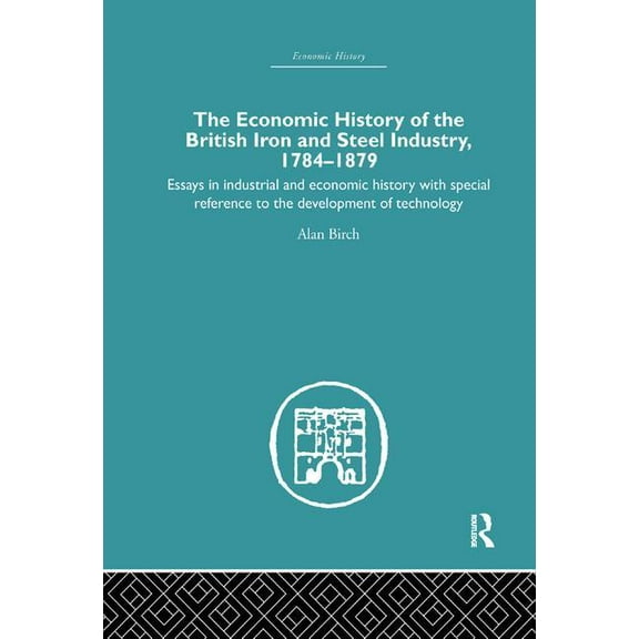 Economic History Economic HIstory of the British Iron and Steel Industry, (Paperback)