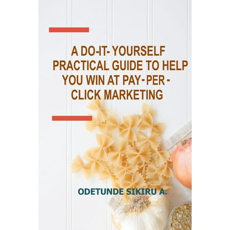 A Do-It-Yourself Practical Guide to Help You Win at Pay-Per-Click Marketing (Paperback)