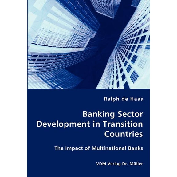 Banking Sector Development in Transition Countries - The Impact of Multinational Banks, (Paperback)