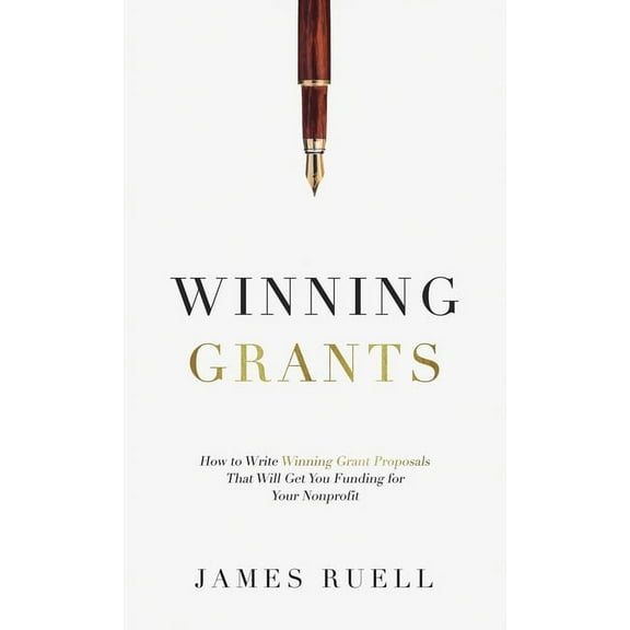 Winning Grants: How to Write Winning Grant Proposals That Will Get You Funding for Your Nonprofit, (Hardcover)
