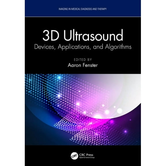 Imaging in Medical Diagnosis and Therapy 3D Ultrasound: Devices, Applications, and Algorithms, (Hardcover)