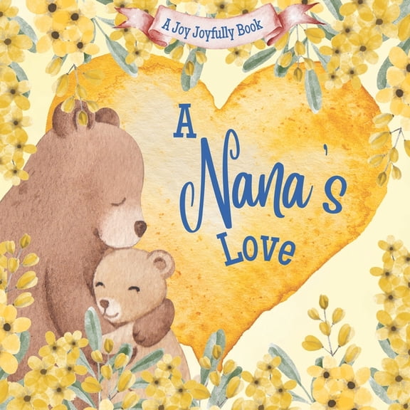 Nana A Nana's Love: A rhyming picture book for children and grandparents., (Paperback)