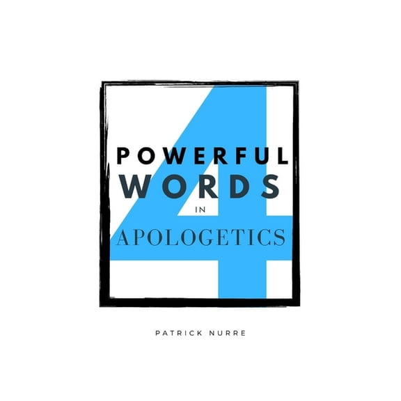Four Powerful Words in Apologetics, (Paperback)