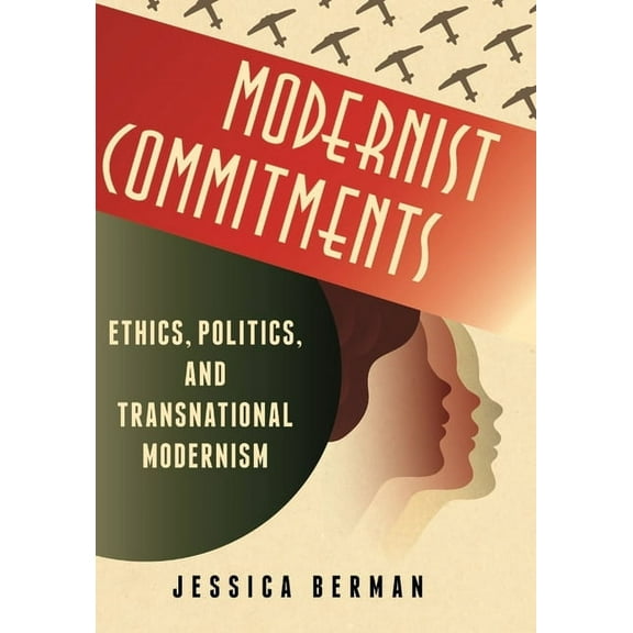 Modernist Latitudes Modernist Commitments: Ethics, Politics, and Transnational Modernism, (Paperback)