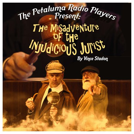 The Petaluma Radio Players Present: The Misadventure of the Injudicious Jurist -