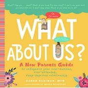 What About Us? : A New Parents Guide to Safeguarding Your Over-Anxious, Over-Extended, Sleep-Deprived Relationship (Hardcover)