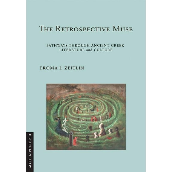Myth and Poetics II The Retrospective Muse: Pathways Through Ancient Greek Literature and Culture, (Hardcover)