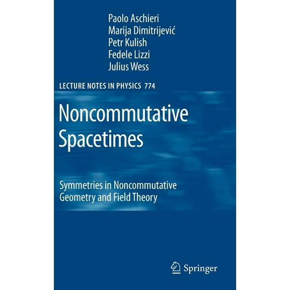 Lecture Notes in Physics Noncommutative Spacetimes: Symmetries in Noncommutative Geometry and Field Theory, Book 774, (Hardcover)