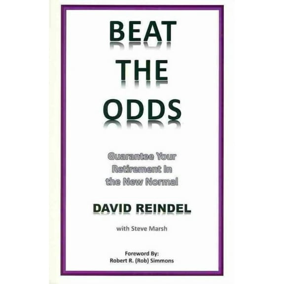 Beat the Odds: Guarantee Your Retirement in the New Normal (Paperback) by David Reindel