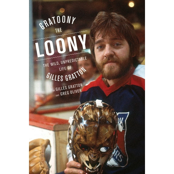 Gratoony the Loony : The Wild, Unpredictable Life of Gilles Gratton (Paperback)