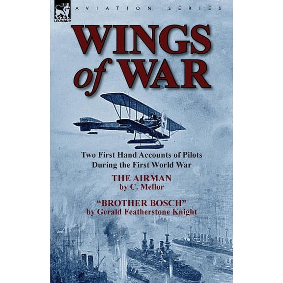 Wings of War: Two First Hand Accounts of Pilots During the First World War-The Airman by C. Mellor and Brother Bosch by , (Paperback)