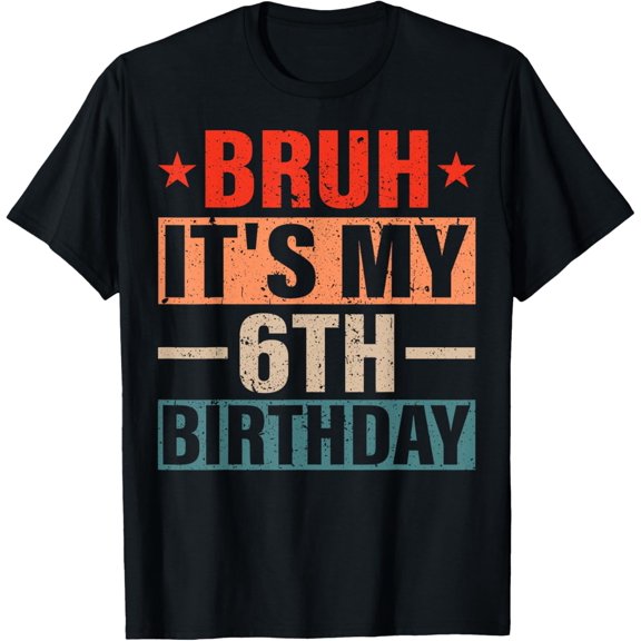 6 Years Old Birthday Boy Bruh It's My 6th Sixth Birthday T-Shirt