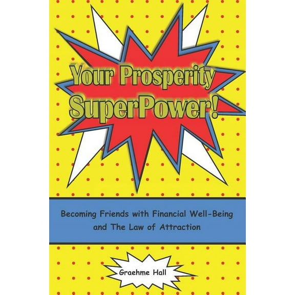 Your Prosperity Superpower!: Becoming Friends with Financial Well-Being and the Law of Attraction (Paperback)