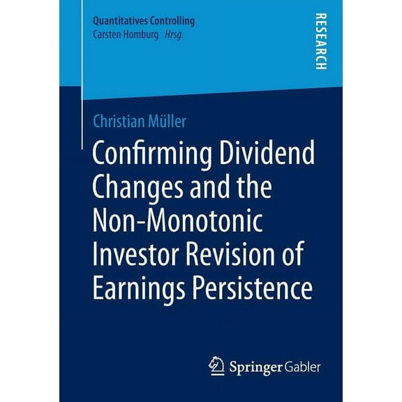 Quantitatives Controlling Confirming Dividend Changes and the Non-Monotonic Investor Revision of Earnings Persistence, Book 3, (Paperback)