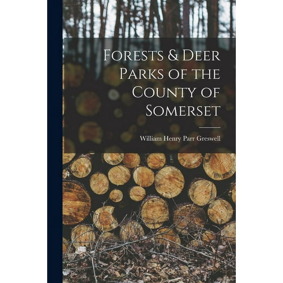 Forests & Deer Parks of the County of Somerset (Paperback)