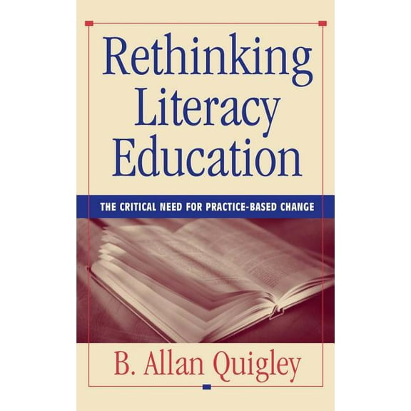 Jossey-Bass Higher and Adult Education S Rethinking Literacy Education: The Critical Need for Practice-Based Change, (Hardcover)