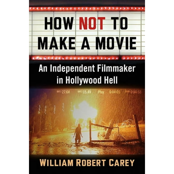 How Not to Make a Movie: An Independent Filmmaker in Hollywood Hell, (Paperback)