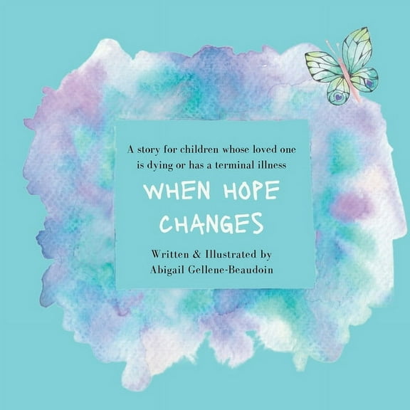 When Hope Changes: A story for children whose loved one is dying or has a terminal illness, (Paperback)