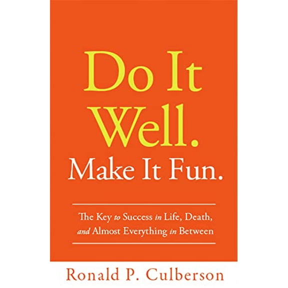 Pre-Owned Do It Well. Make It Fun.: The Key to Success in Life, Death, and Almost Everything in Between, 9781608322855, 1608322858, Hardcover, First Edition edition