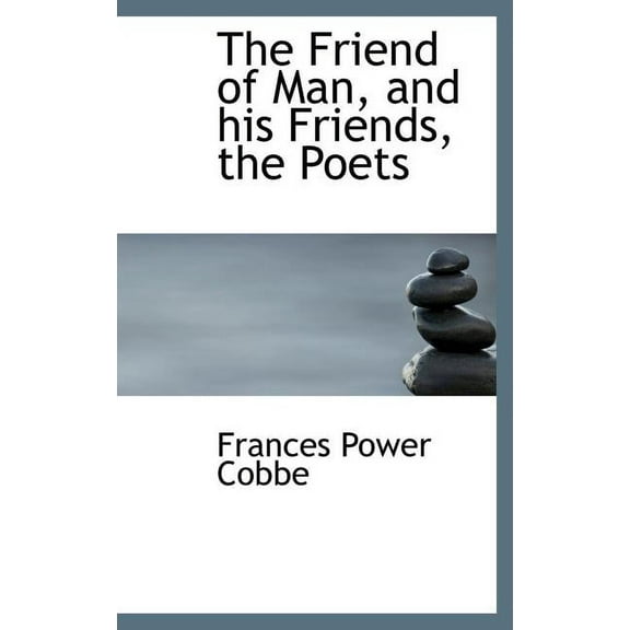 The Friend of Man, and His Friends, the Poets (Hardcover)