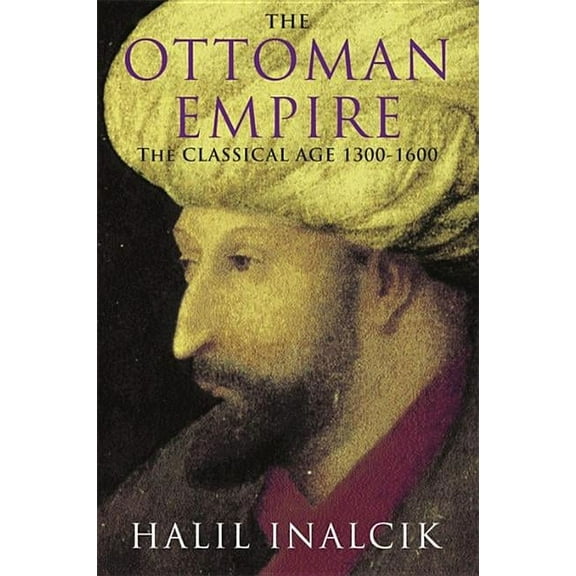 The Ottoman Empire: The Classical Age 1300-1600 (Paperback) by Halil Inalcik