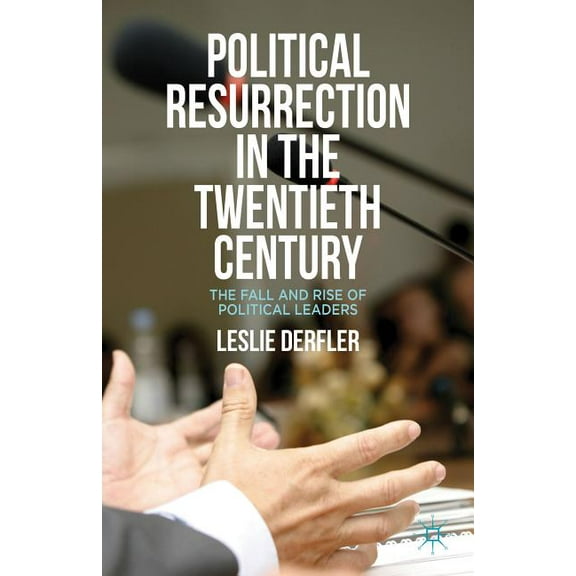 Political Resurrection in the Twentieth Century: The Fall and Rise of Political Leaders, (Hardcover)