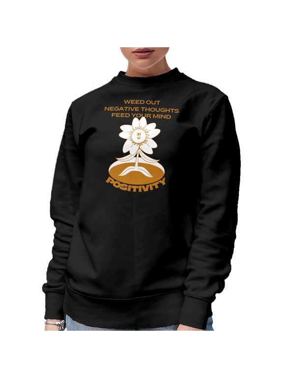 Weed Out Negative Thoughts, Feed Your Mind Positivity, Thinking Positive Quote, Black Crewneck Sweatshirt, 3XL