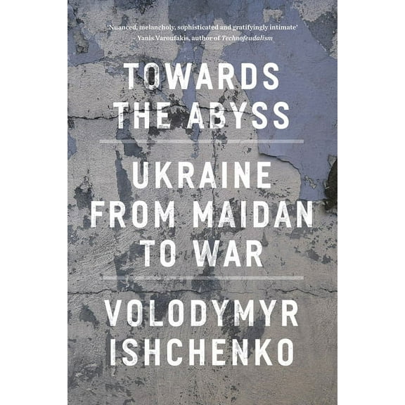 Towards the Abyss : Ukraine from Maidan to War (Paperback)