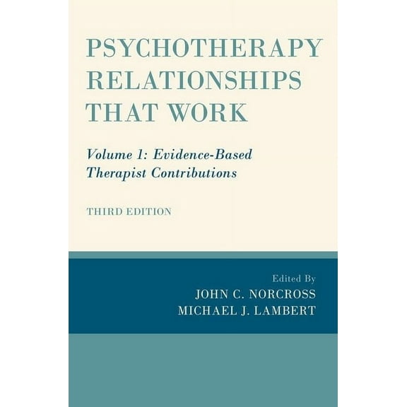Psychotherapy Relationships That Work: Volume 1: Evidence-Based Therapist Contributions, (Hardcover)