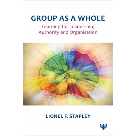 Group as a Whole: Learning for Leadership, Authority and Organisation, (Paperback)